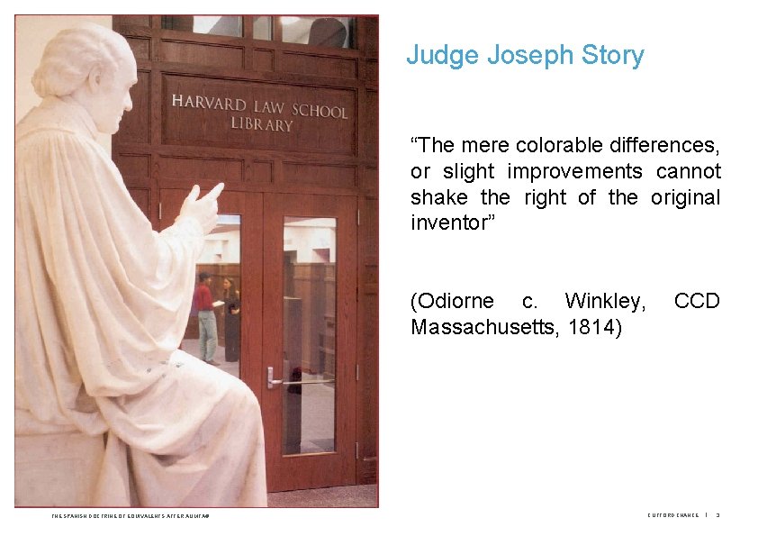 Judge Joseph Story “The mere colorable differences, or slight improvements cannot shake the right