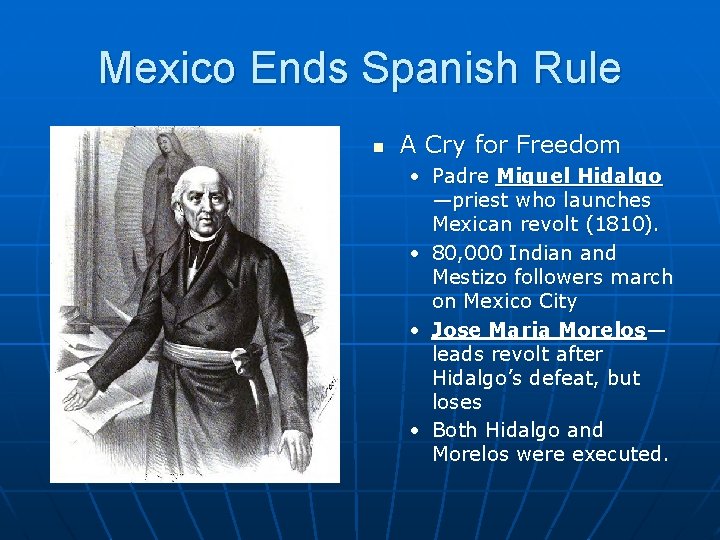 Mexico Ends Spanish Rule n A Cry for Freedom • Padre Miguel Hidalgo —priest