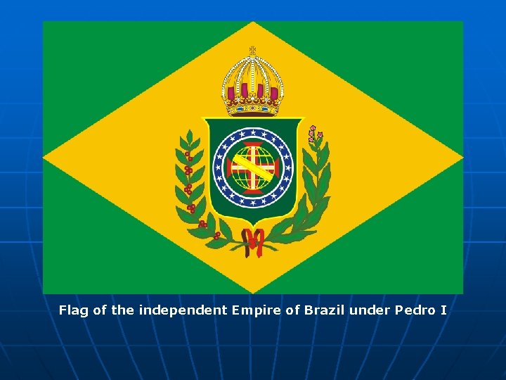 Flag of the independent Empire of Brazil under Pedro I 