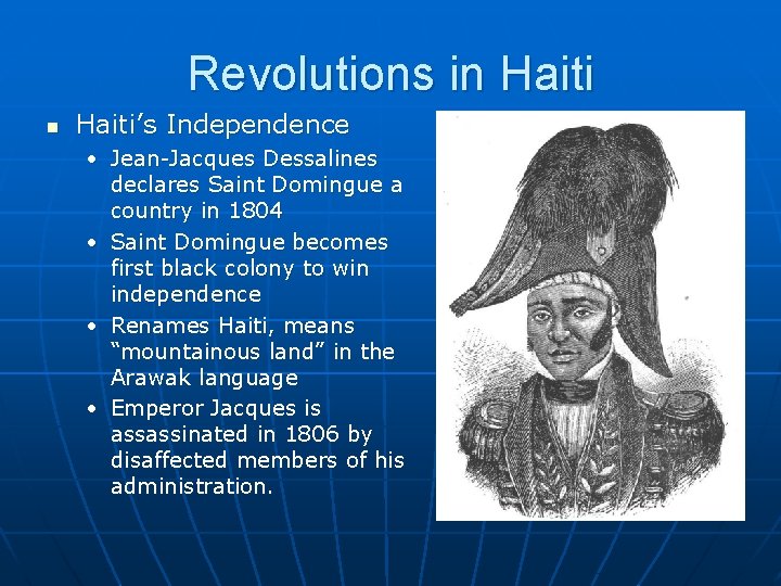 Revolutions in Haiti’s Independence • Jean-Jacques Dessalines declares Saint Domingue a country in 1804