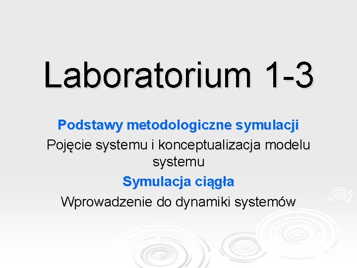 Laboratorium 1 -3 Podstawy metodologiczne symulacji Pojęcie systemu i konceptualizacja modelu systemu Symulacja ciągła
