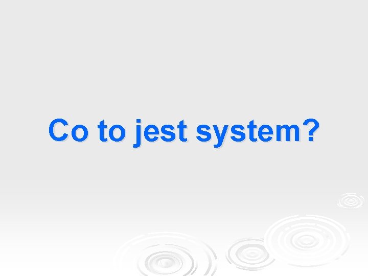 Co to jest system? 