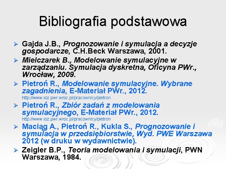 Bibliografia podstawowa Gajda J. B. , Prognozowanie i symulacja a decyzje gospodarcze, C. H.