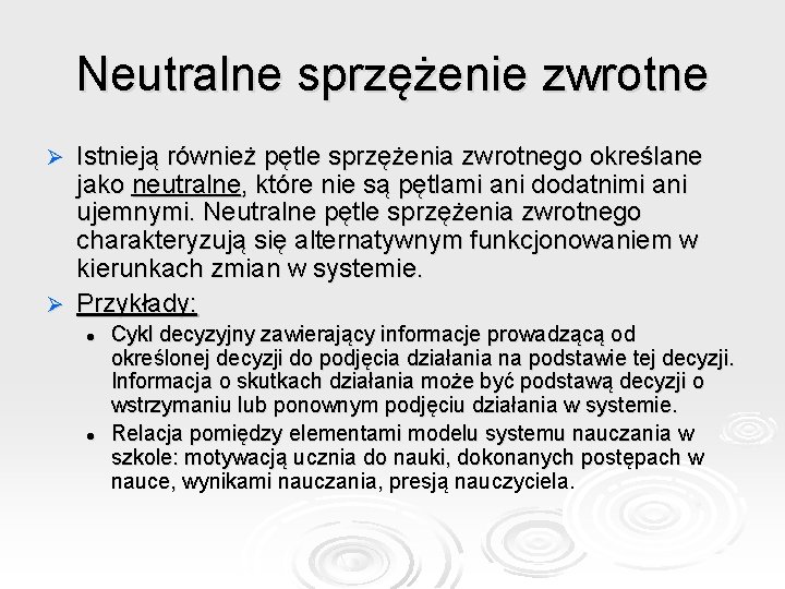 Neutralne sprzężenie zwrotne Istnieją również pętle sprzężenia zwrotnego określane jako neutralne, które nie są