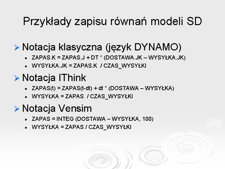 Przykłady zapisu równań modeli SD Ø Notacja klasyczna (język DYNAMO) l l ZAPAS. K