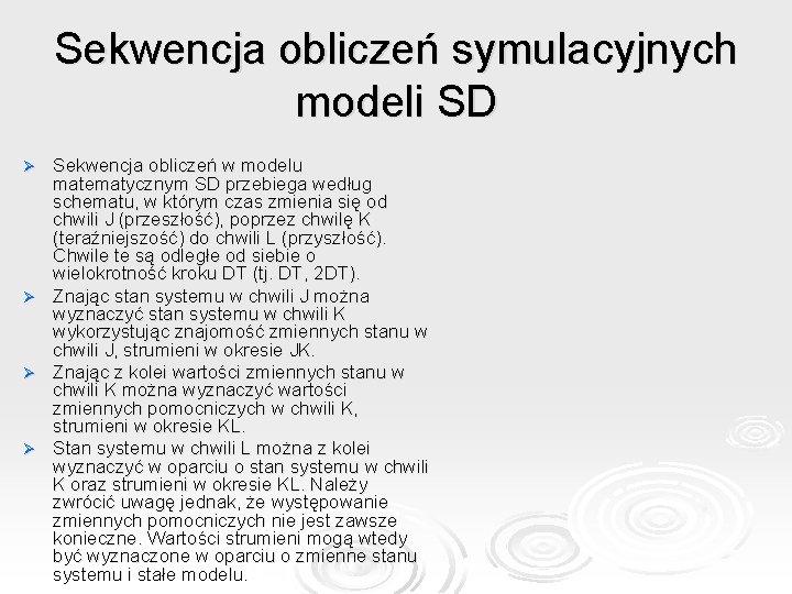 Sekwencja obliczeń symulacyjnych modeli SD Sekwencja obliczeń w modelu matematycznym SD przebiega według schematu,
