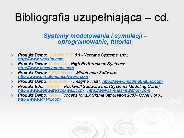 Bibliografia uzupełniająca – cd. Systemy modelowania i symulacji – oprogramowanie, tutorial: Ø Ø Ø