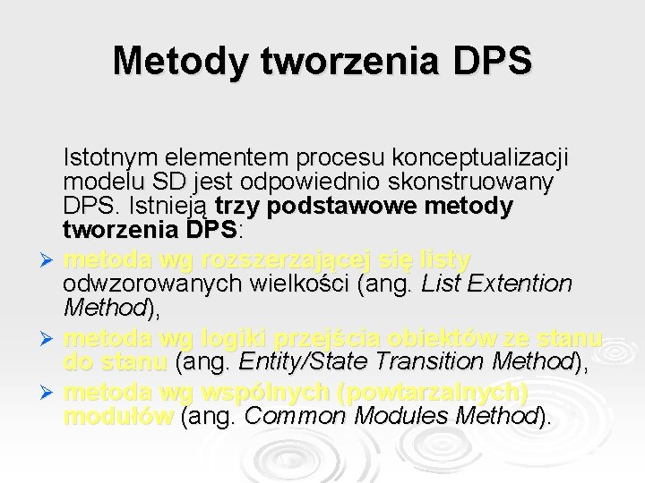 Metody tworzenia DPS Istotnym elementem procesu konceptualizacji modelu SD jest odpowiednio skonstruowany DPS. Istnieją