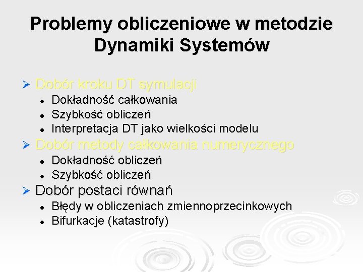 Problemy obliczeniowe w metodzie Dynamiki Systemów Ø Dobór kroku DT symulacji l l l