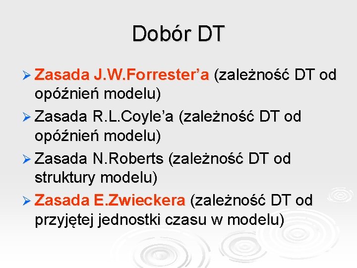 Dobór DT Ø Zasada J. W. Forrester’a (zależność DT od opóźnień modelu) Ø Zasada