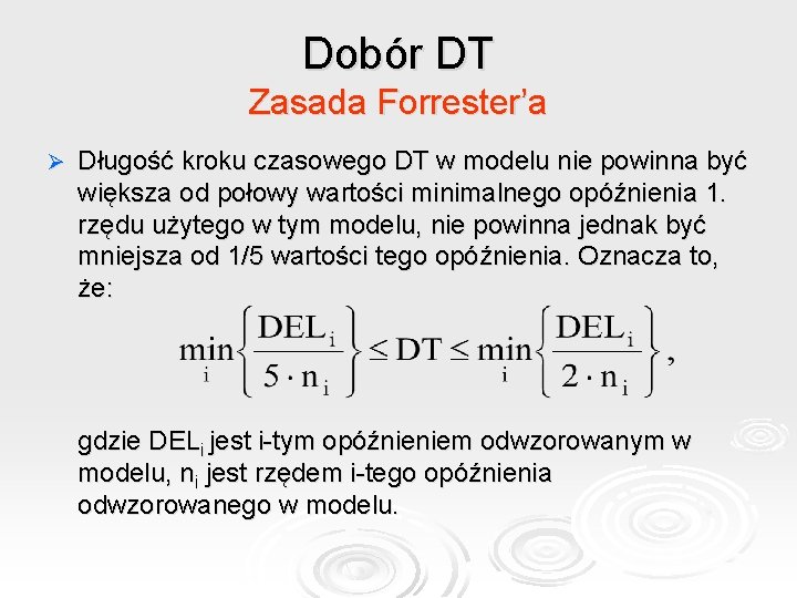 Dobór DT Zasada Forrester’a Ø Długość kroku czasowego DT w modelu nie powinna być