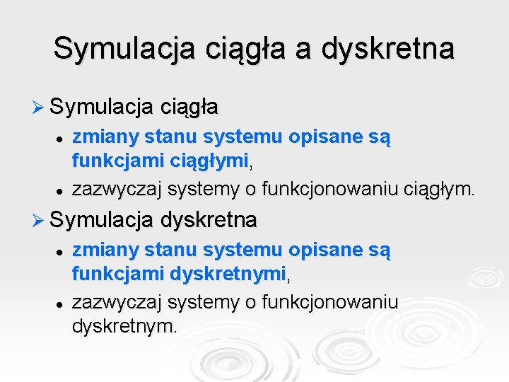 Symulacja ciągła a dyskretna Ø Symulacja ciągła l l zmiany stanu systemu opisane są