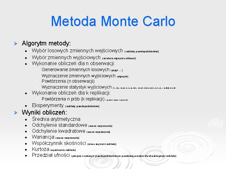 Metoda Monte Carlo Ø Algorytm metody: l l l Wybór losowych zmiennych wejściowych (rozkłady