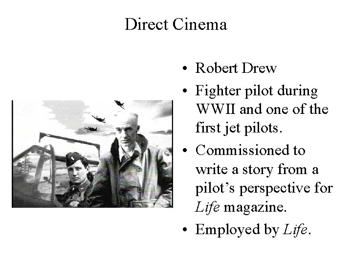 Direct Cinema • Robert Drew • Fighter pilot during WWII and one of the
