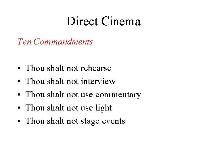 Direct Cinema Ten Commandments • • • Thou shalt not rehearse Thou shalt not