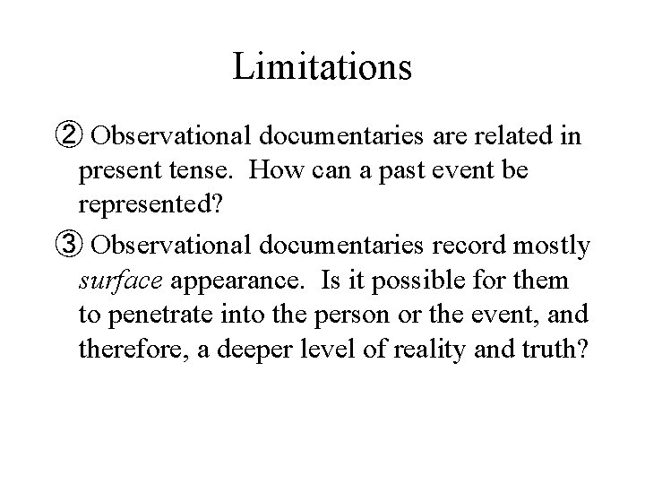 Limitations ② Observational documentaries are related in present tense. How can a past event