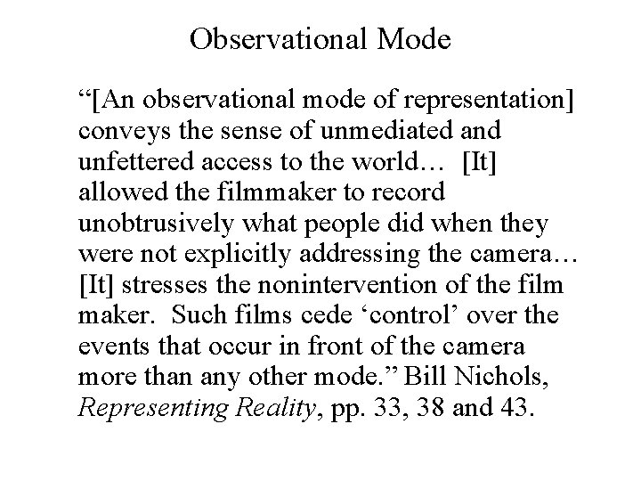 Observational Mode “[An observational mode of representation] conveys the sense of unmediated and unfettered