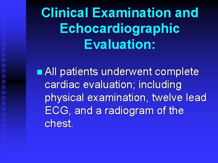 Clinical Examination and Echocardiographic Evaluation: n All patients underwent complete cardiac evaluation; including physical Clinical Examination and Echocardiographic Evaluation: n All patients underwent complete cardiac evaluation; including physical