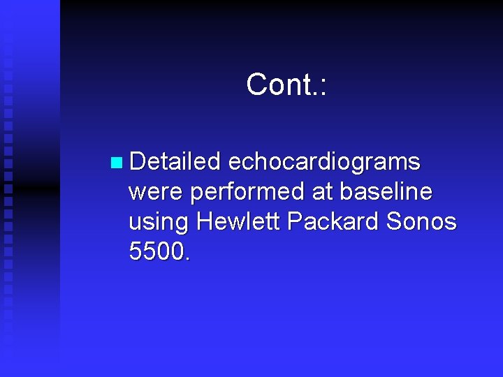 Cont. : n Detailed echocardiograms were performed at baseline using Hewlett Packard Sonos 5500. Cont. : n Detailed echocardiograms were performed at baseline using Hewlett Packard Sonos 5500.