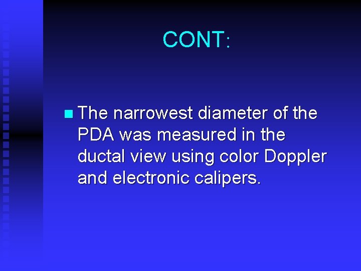 CONT: n The narrowest diameter of the PDA was measured in the ductal view CONT: n The narrowest diameter of the PDA was measured in the ductal view