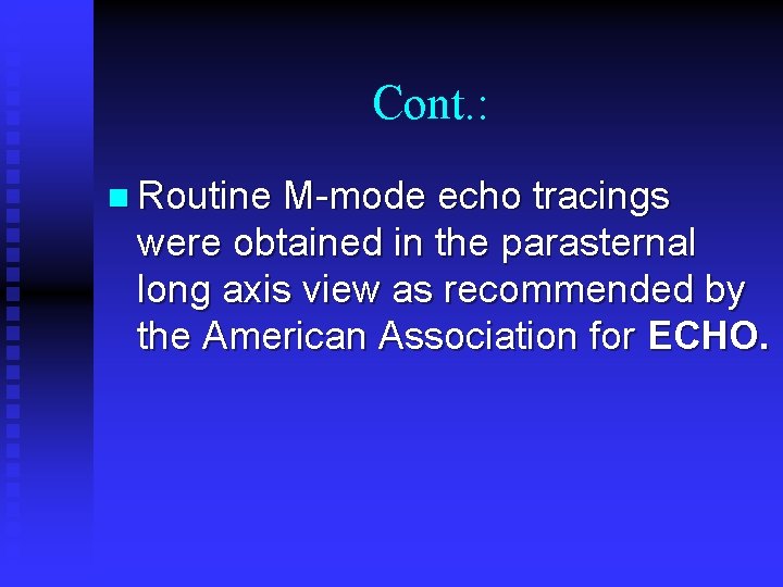 Cont. : n Routine M-mode echo tracings were obtained in the parasternal long axis Cont. : n Routine M-mode echo tracings were obtained in the parasternal long axis