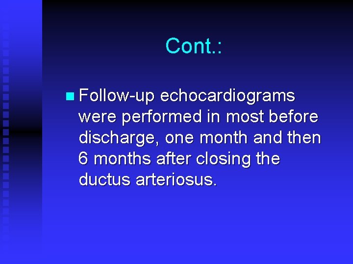 Cont. : n Follow-up echocardiograms were performed in most before discharge, one month and Cont. : n Follow-up echocardiograms were performed in most before discharge, one month and
