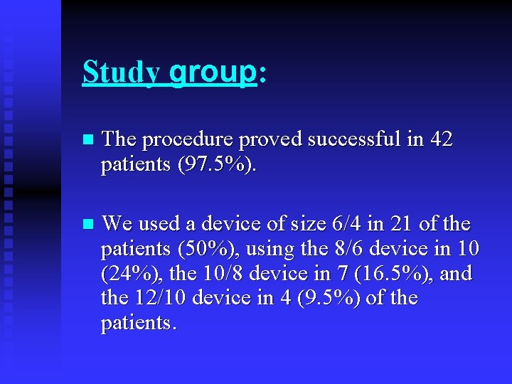 Study group: n The procedure proved successful in 42 patients (97. 5%). n We Study group: n The procedure proved successful in 42 patients (97. 5%). n We