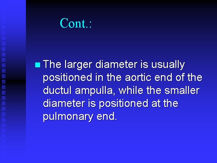 Cont. : n The larger diameter is usually positioned in the aortic end of Cont. : n The larger diameter is usually positioned in the aortic end of