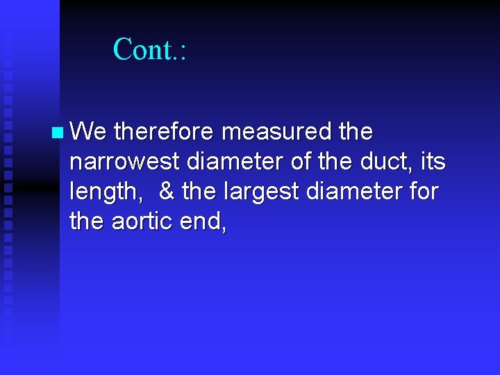 Cont. : n We therefore measured the narrowest diameter of the duct, its length, Cont. : n We therefore measured the narrowest diameter of the duct, its length,