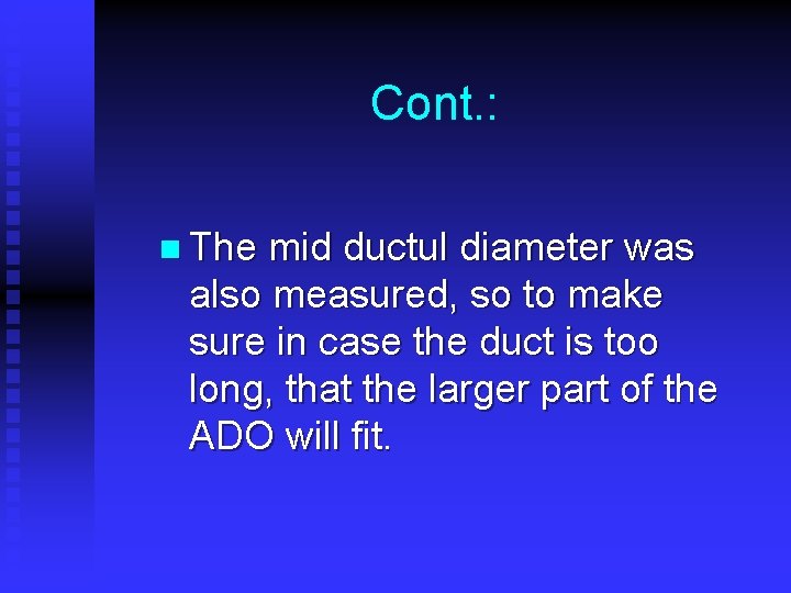 Cont. : n The mid ductul diameter was also measured, so to make sure Cont. : n The mid ductul diameter was also measured, so to make sure