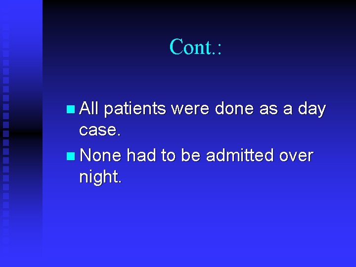 Cont. : n All patients were done as a day case. n None had Cont. : n All patients were done as a day case. n None had