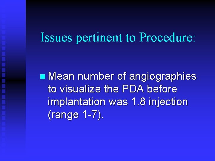 Issues pertinent to Procedure: n Mean number of angiographies to visualize the PDA before Issues pertinent to Procedure: n Mean number of angiographies to visualize the PDA before