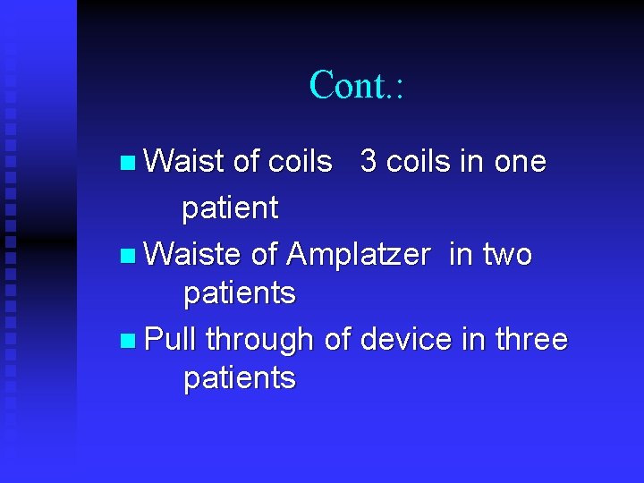 Cont. : n Waist of coils 3 coils in one patient n Waiste of Cont. : n Waist of coils 3 coils in one patient n Waiste of