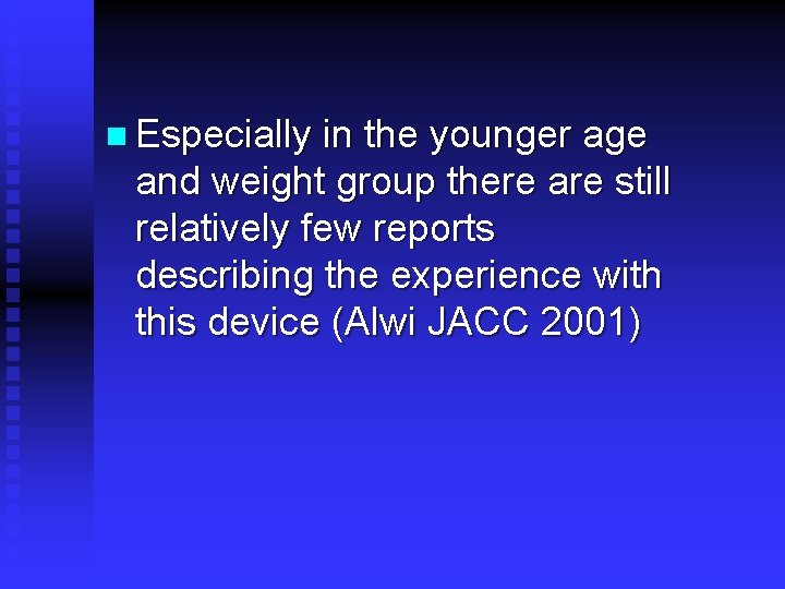 n Especially in the younger age and weight group there are still relatively few n Especially in the younger age and weight group there are still relatively few