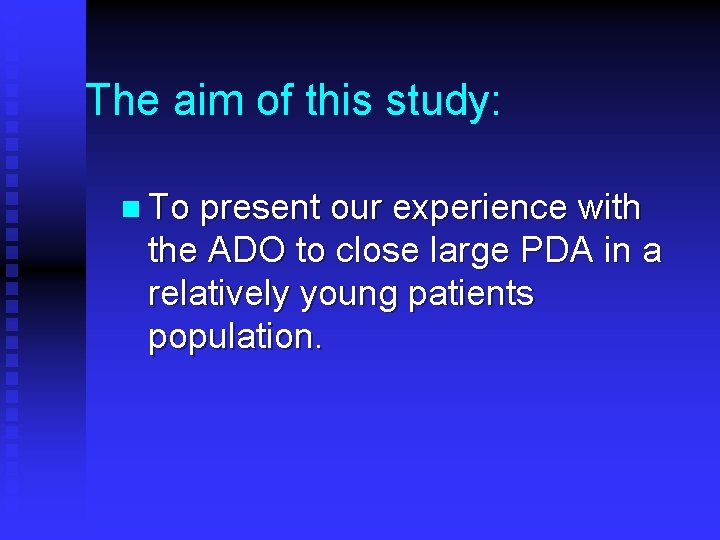 The aim of this study: n To present our experience with the ADO to The aim of this study: n To present our experience with the ADO to