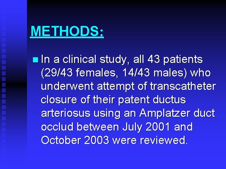 METHODS: n In a clinical study, all 43 patients (29/43 females, 14/43 males) who METHODS: n In a clinical study, all 43 patients (29/43 females, 14/43 males) who