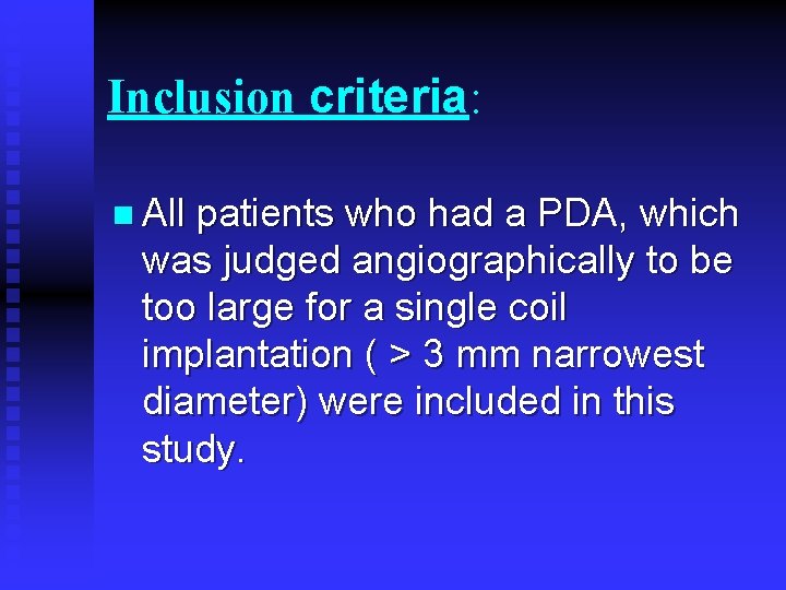 Inclusion criteria: n All patients who had a PDA, which was judged angiographically to Inclusion criteria: n All patients who had a PDA, which was judged angiographically to