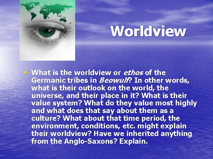 Worldview • What is the worldview or ethos of the Germanic tribes in Beowulf? Worldview • What is the worldview or ethos of the Germanic tribes in Beowulf?
