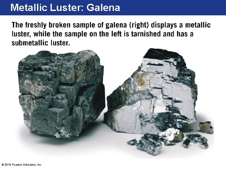 Metallic Luster: Galena © 2015 Pearson Education, Inc. 