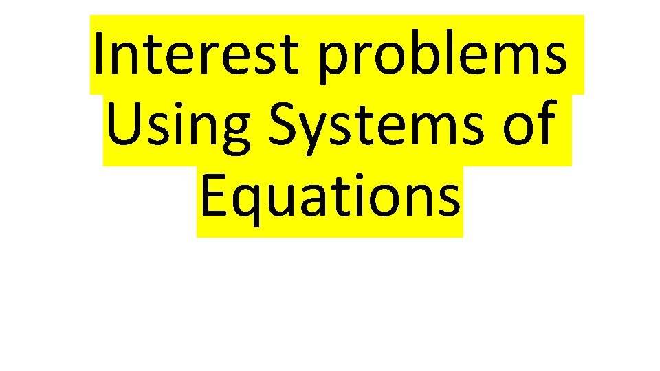 Interest problems Using Systems of Equations 