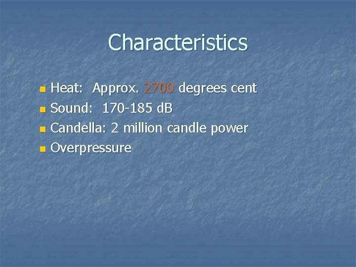 Characteristics Heat: Approx. 2700 degrees cent n Sound: 170 -185 d. B n Candella: