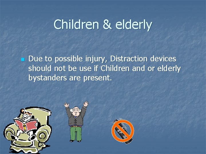 Children & elderly n Due to possible injury, Distraction devices should not be use