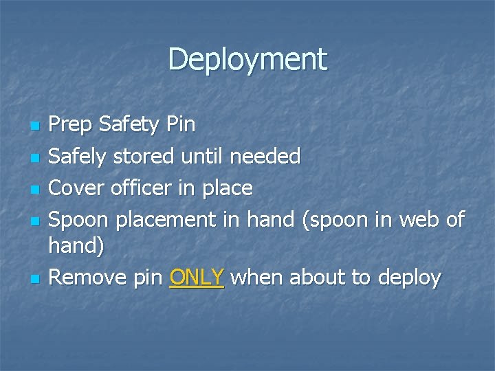 Deployment n n n Prep Safety Pin Safely stored until needed Cover officer in