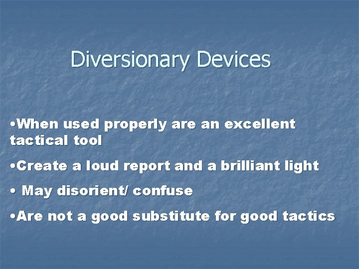 Diversionary Devices • When used properly are an excellent tactical tool • Create a