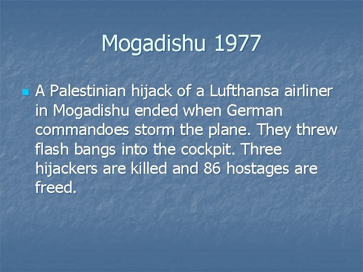 Mogadishu 1977 n A Palestinian hijack of a Lufthansa airliner in Mogadishu ended when