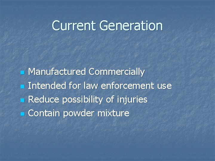 Current Generation n n Manufactured Commercially Intended for law enforcement use Reduce possibility of