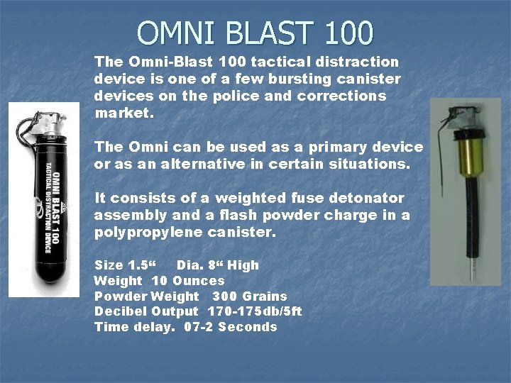 OMNI BLAST 100 The Omni-Blast 100 tactical distraction device is one of a few