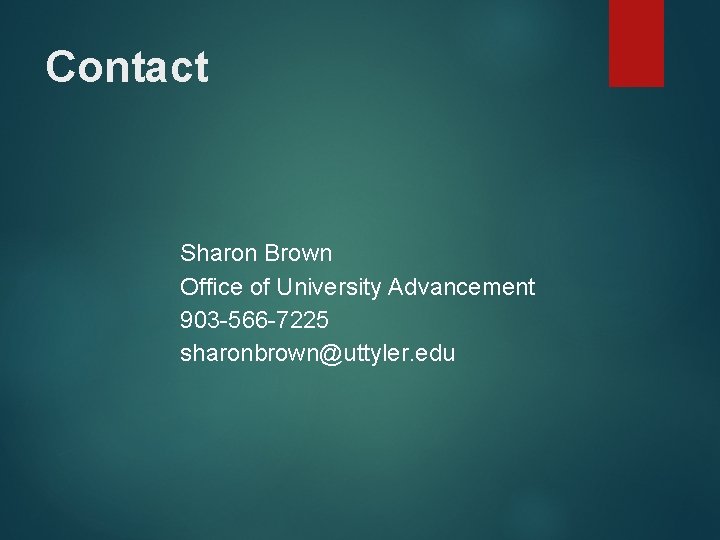 Contact Sharon Brown Office of University Advancement 903 -566 -7225 sharonbrown@uttyler. edu 