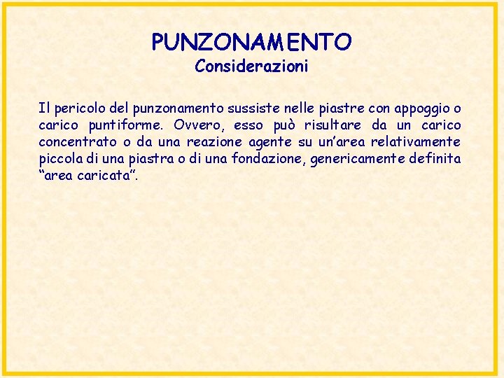 PUNZONAMENTO Considerazioni Il pericolo del punzonamento sussiste nelle piastre con appoggio o carico puntiforme.