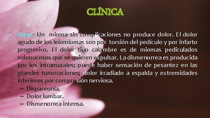 CLÍNICA • Dolor: Un mioma sin complicaciones no produce dolor. El dolor agudo de